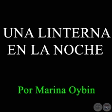 UNA LINTERNA EN LA NOCHE - Por MARINA OYBIN - Domingo, 20 de diciembre de 2015